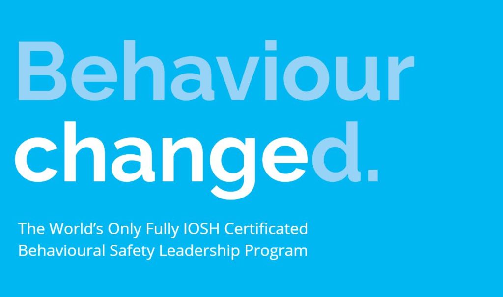 Text on a blue background reads: Behaviour changed. The World’s Only Fully IOSH Certificated Leadership Program focused on Behavioural Safety.