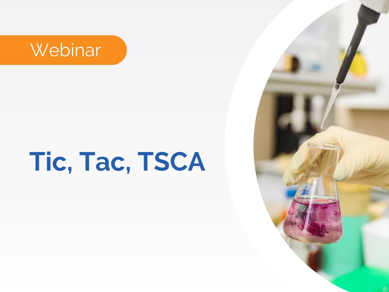 A gloved hand holds a flask with pink liquid as a pipette dispenses droplets, illustrating TSCA Implementation and promoting an upcoming TSCA webinar.