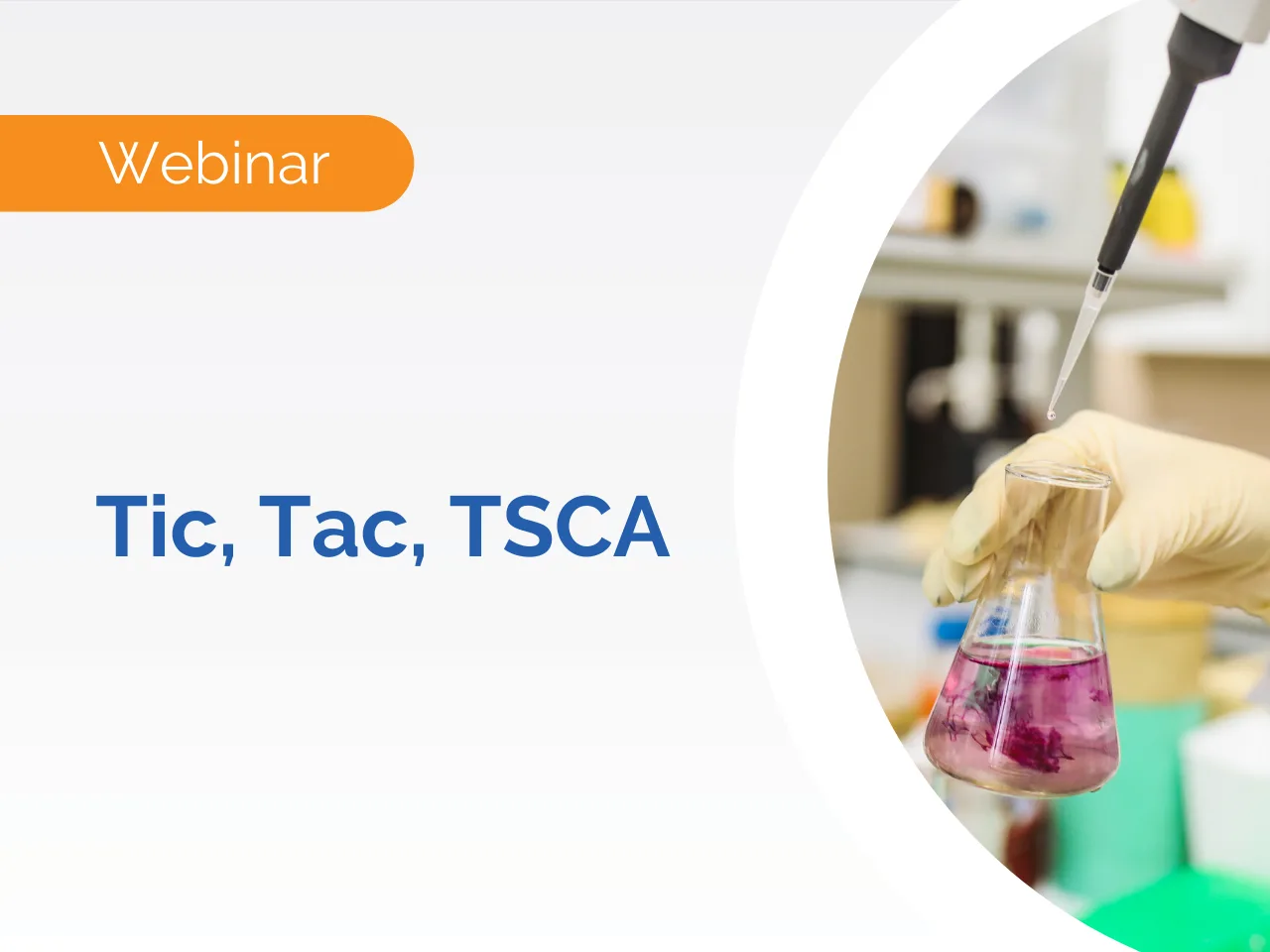 A gloved hand holds a flask with pink liquid as a pipette dispenses droplets, illustrating TSCA Implementation and promoting an upcoming TSCA webinar.