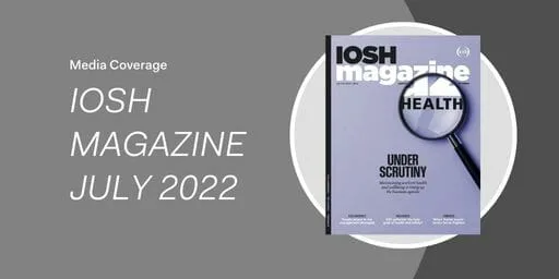 IOSH Magazine July 2022 cover features a magnifying glass highlighting the word HEALTH and the text Under Scrutiny, reflecting a program for change in workplace safety and well-being.