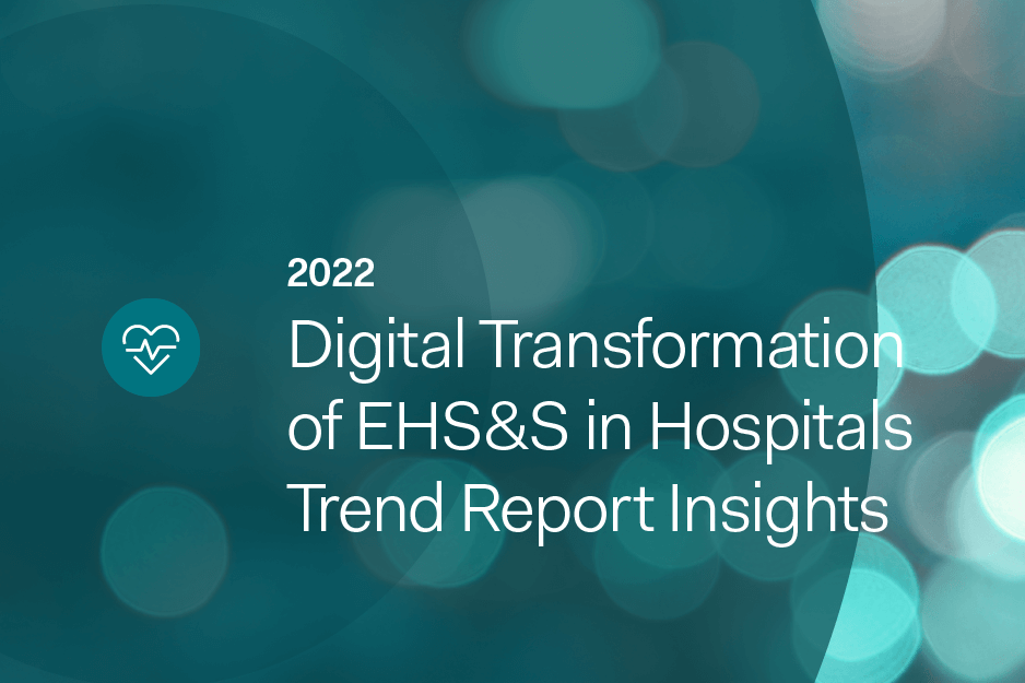 Digital Transformation of EHS&S in Hospitals Trend Report Insights Survey Sponsored by Cority