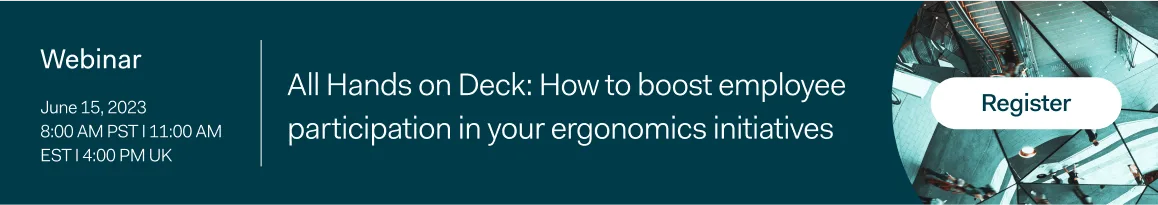 Webinar promo: “All Hands on Deck” focuses on boosting employee participation in employee ergonomics. Join us to discover strategies for fostering engagement—register now!.